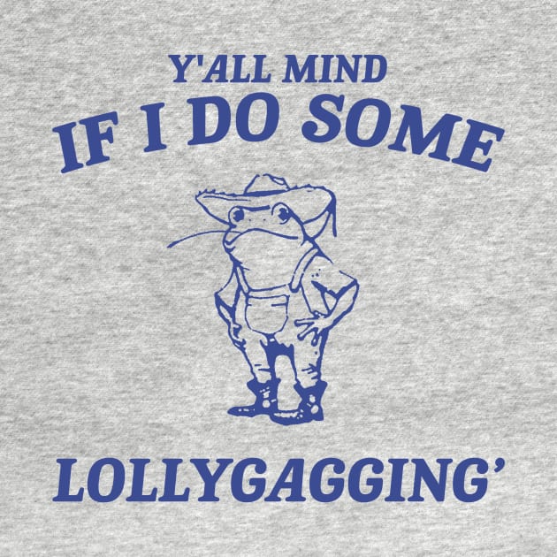 Y'all Mind If I Do Some Lollygagging shirt, Retro Unisex Adult T Shirt, Vintage Frog T Shirt, Nostalgia by Justin green